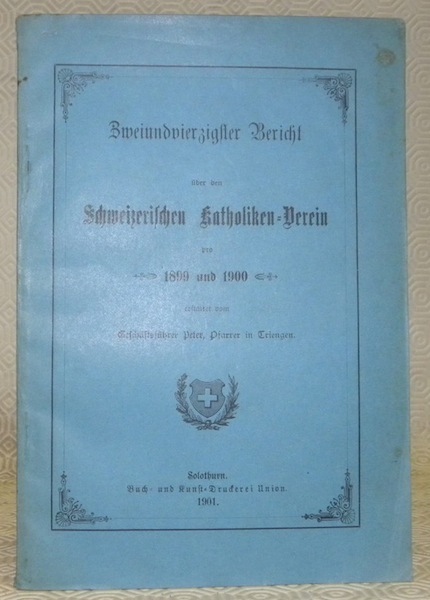 Zweiundvierzigster Bericht über den Schweizerischen Katholiken-Verein pro 1899 und 1900.