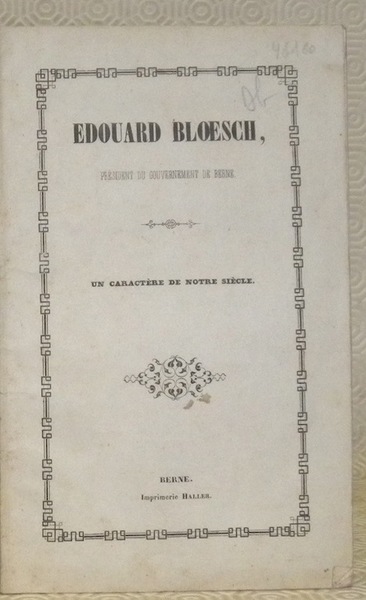 EDOUARD BLOESCH, Président du Gouvernement de Berne. Un caractère de …