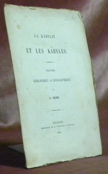 La Kabylie et les kabyles. Esquisse géologique et géographique.