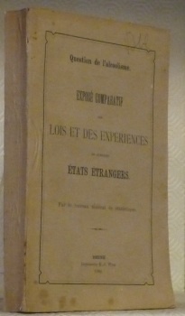 Question de l’alcoolisme. Exposé comparatif des lois et des expériences …