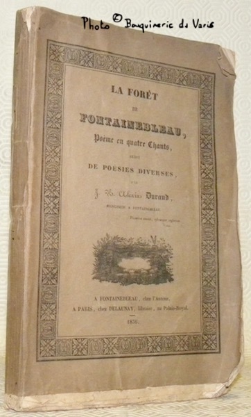 La forêt de Fontainebleau. Poème en quatre chants suivi de …