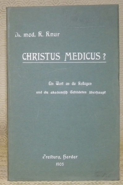 Christus Medicus? Ein Wort an die Kollegen und die akademisch …