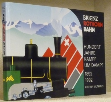 Brienz Rothorn Bahn Hundert Jahre Kampf und Dampf 1892-1992. 2. …