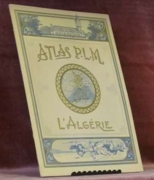 ATLAS P.L.M. L’Algérie. Chemins de Fer Paris-Lyon-Méditerranée.