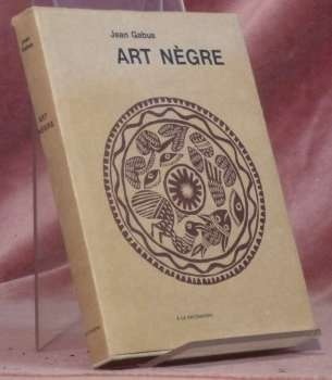 Art nègre. Recherche de ses fonctions et dimensions.