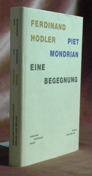 Ferdinand Hodler. Piet Mondrian. Eine Begegnung.