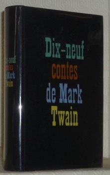 Dix-neuf contes de Mark Twain. Suivis de Mark Twain, l’homme …