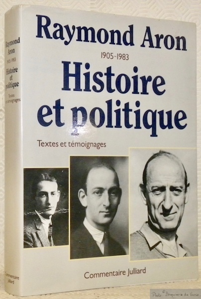 Raymond Aron. 1905 - 1983. Histoire et politique. Témoignages, hommages …