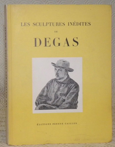 Les sculptures inédites de Degas. Choix de cires originales présentées …