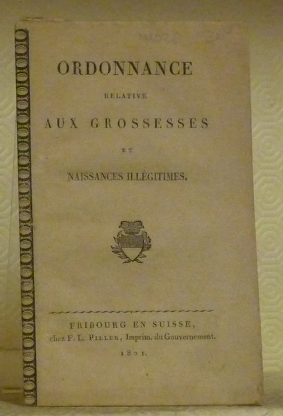 Ordonnance relative aux grossesses et naissances illégitimes. (Loi fribourgeoise du …