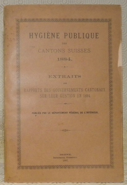 Hygiène publique des cantons suisses 1884. Extraits des rapports des …