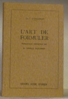 L’Art de formuler. Instructions pour prescrire et préparer les ordonnances.