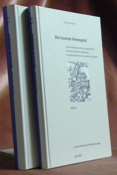 Das Luzerner Armenspital. Eine Architekturgeschichte mittelalterlicher und frühneuzeitlicher Spitalbauten im …