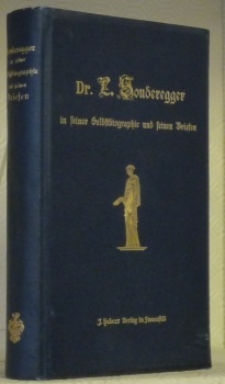 Dr L. Sonderegger in seiner Selbstbiographie und seinen Briefen.