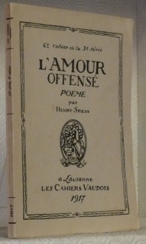 L’amour offensé. Poème. 6e cahier de la 3e série.