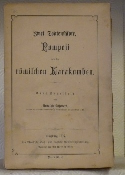 Zwei Todtenstädte, Pompeii und die römischen Katakomben. Eine Parallele.