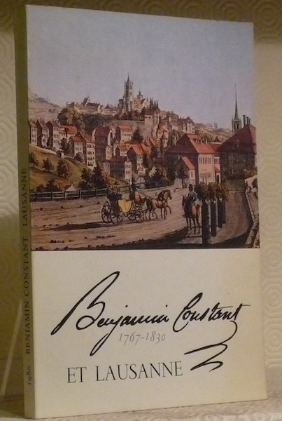 Benjamin Constant et Lausanne. 1767-1830.