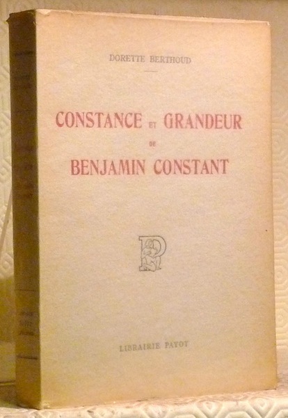 Constance et grandeur de Benjamin Constant.