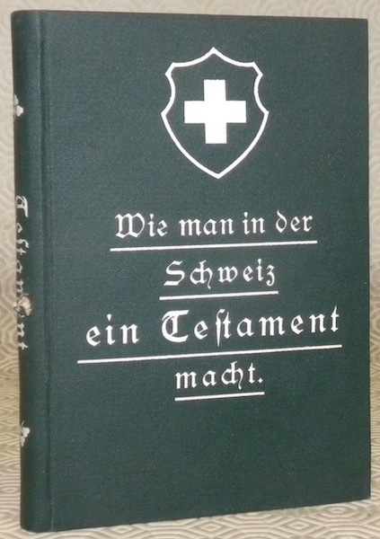 Wie man in der Schweiz ein Testament macht. Orell Füssli’s …