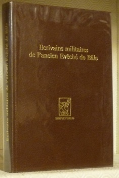 Ecrivains militaires de l’ancien Evêché de Bâle. Choix de textes …