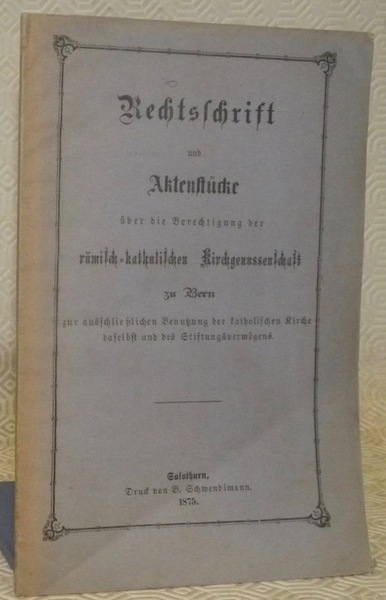 Rechtsschrift und Aktenstücke über die Berechtigung der römisch-katholischen Kirchgenossenschaft zu …