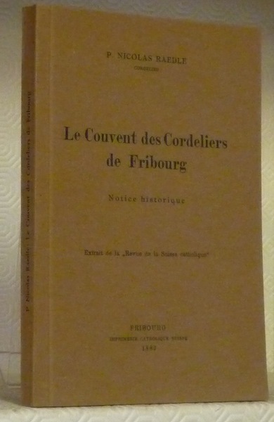 Le couvent des RR. PP. Cordeliers de Fribourg. Notice Historique.