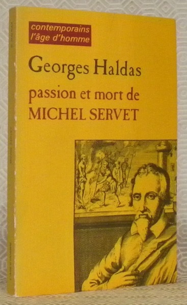 Passion et mort de Michel Servet. Chronique historique et dramatique.