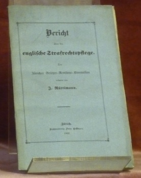 Bericht über die englische Strafrechtspflege. Der züricher Gesetzes-Revisions-Kommission.