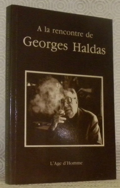 A la rencontre de Georges Haldas. Essais et témoignages.