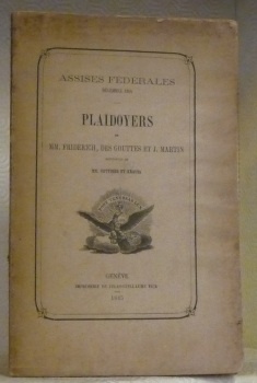 Plaidoyers de MM. Friderich, des Goutttes et J. Martin défenseurs …