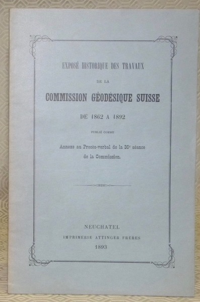 Exposé historique des travaux de la Commission Géodésique Suisse de …