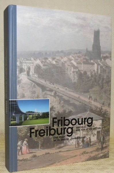 Fribourg une ville aux XIXe et XXe siècles. Freiburg eine …