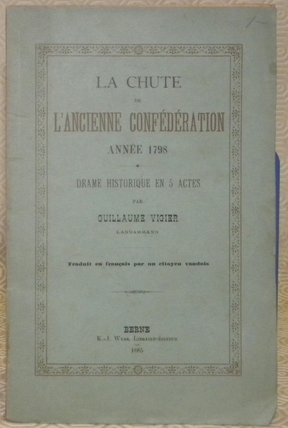 La chute de l’ancienne Confédération Année 1798. Drame historique en …