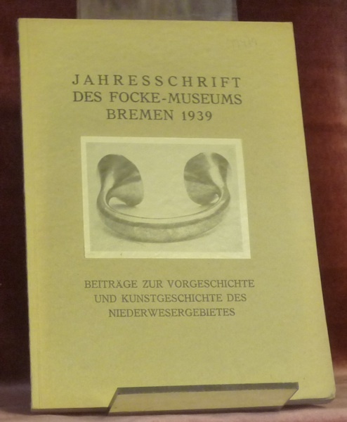 Jahresschrift des Focke-Museums Bremen 1939. Beiträge zur Vorgeschichte und Kunstgeschichte …