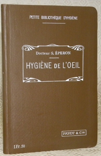 Hygiène de l’oeil. Petite Bibliothèque d’Hygiène.