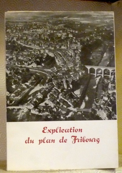 Explication du plan de Fribourg. Texte revu et adapté par …