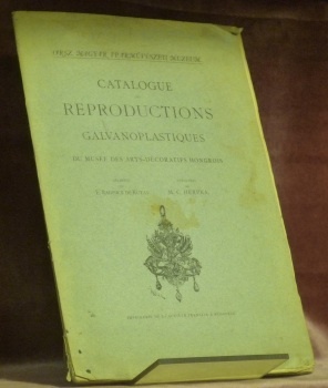 Catalogue des Reproductions Galvanoplastiques du Musée des Arts-Décoratifs Hongrois. “Orsz. …