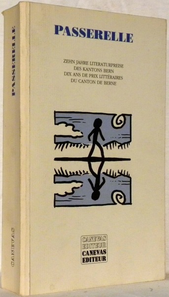 PASSERELLE. Zehn Literaturpreise des Kantons Bern. Dix ans de prix …