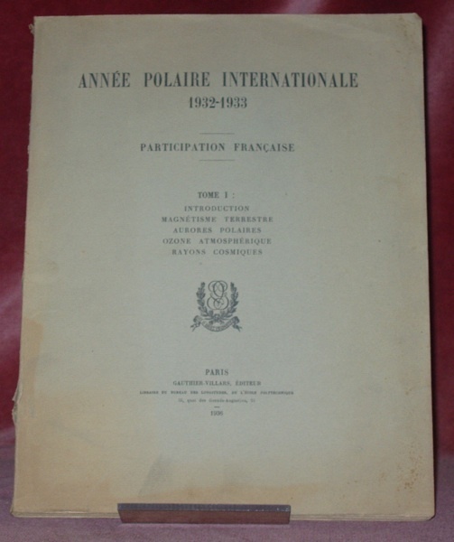 Année Polaire Internationale 1932-1933. Participation française. Tome 1: Introduction. Magnétisme …