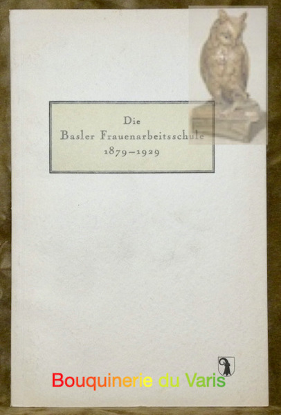 Die Basler Frauenarbeitsschule 1879-1929. Zur Feier ihres 50-jährigen Bestehens. Entstehung …