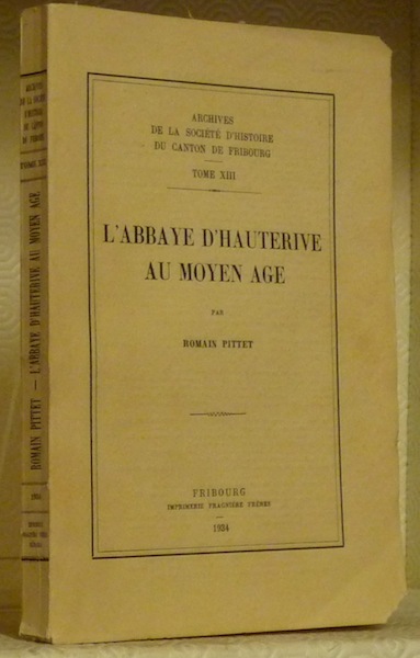 L’abbaye d’Hauterive au Moyen Age. Archives de la Société d’Histoire …