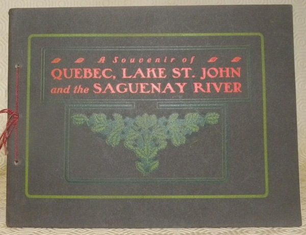 A souvenir of Quebec, Lake St. John and the Saguenay …