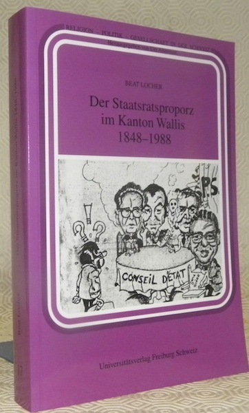 Der Staatsratsproporz im Kanton Wallis. 1848 - 1988. Dissertation.