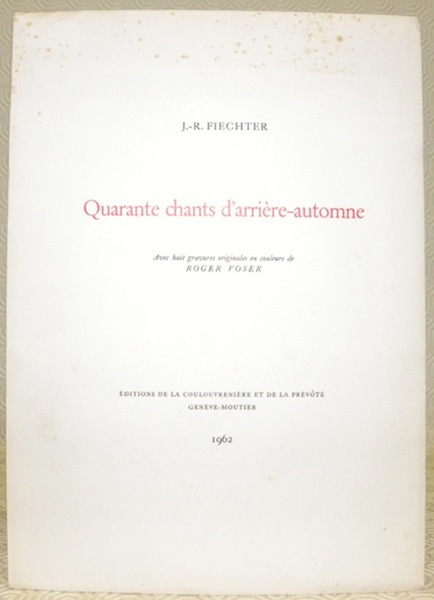 Quarante chants d’arrière-automne. Avec 8 gravures originales de Roger Voser.
