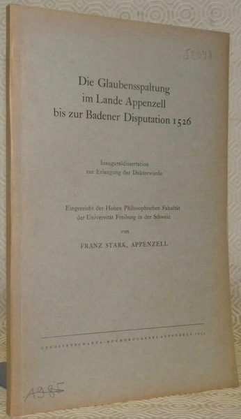 Die Glaubensspaltung im Lande Appenzell bis zur Badener Disputation 1526. …