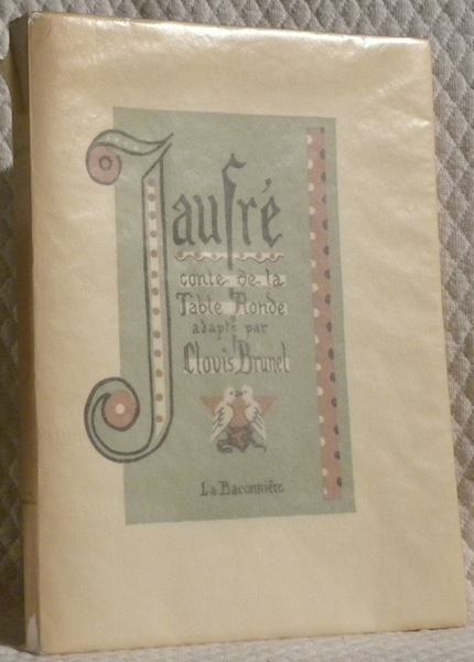 Jaufré. Conte de la Table Ronde adapté par Clovis Brunet. …