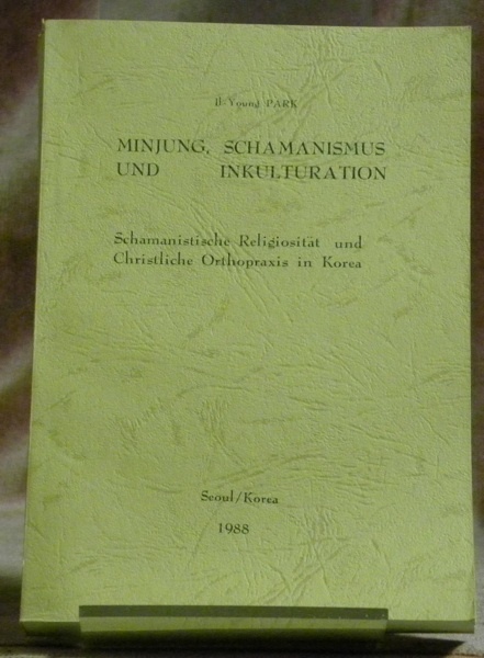 Minjung, Schamanismus und Inkulturation. Schamanistische Religiosität und Christliche Orthopraxis in …