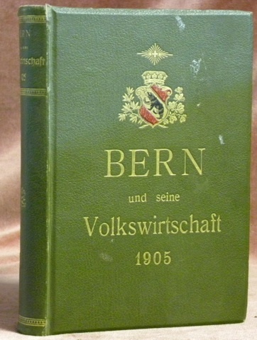 BERN und seine Volkswirtschaft 1905. Hrsg. von der Kantonalen Bernischen …