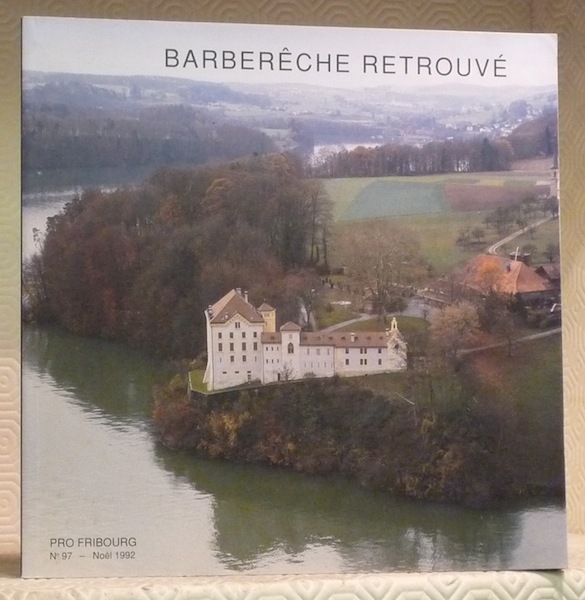 Barberêche retrouvé. Collection Repères fribourgeois 3. Pro Fribourg n° 97.