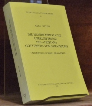 Die Handschriftliche Überlieferung des “Tristan” Gottfrieds von Strassburg. Untersucht an …